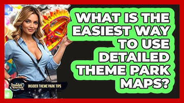 What Is The Easiest Way To Use Detailed Theme Park Maps? - Insider Theme Park Tips