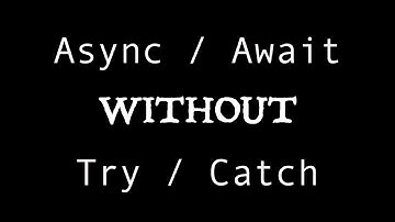 Async/Await WITHOUT try/catch