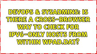 DevOps & SysAdmins: Is there a cross-browser way to check for IPv6-only hosts from within wpad.dat?