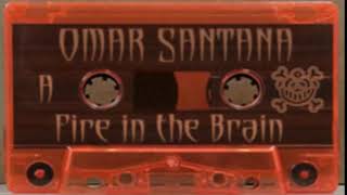 Download Lagu OMAR SANTANA - FIRE IN THE BRAIN (TAPE 1\u00262) MP3
