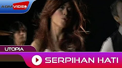 Video Mix - Utopia - Serpihan Hati | Official Video - Playlist 