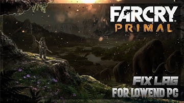 Far Cry Primal Lag Fix For Lowend PC || Lag Fix Only 10KB || Explain In Hindi