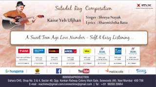 Satadal Ray Composition &#39;Kaise Yeh Uljhan&#39; | Sweet - 16