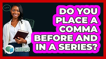 Do You Place A Comma Before And In A Series?