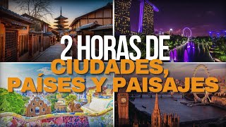 Más de 2 HORAS de Ciudades, Países y Paisajes INCREÍBLES | Destinos y lugares MARAVILLOSOS