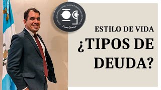 ESTILO DE VIDA - ¿TIPOS DE DEUDA? - Lic. Omar Francisco Garnica Enríquez