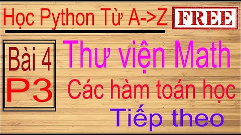 Lập trình Python | Bài 4 (p3): Các hàm toán học trong python (mathematical function)| tiếp theo