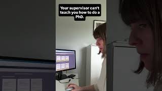 Your supervisor can’t teach you how to do a PhD