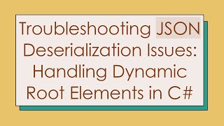Famous Troubleshooting JSON Deserialization Issues: Handling Dynamic Root Elements in C- Wealth