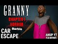 😂Granny Chapter 1 | Barbie Car Escape Funny Moments | Full Gameplay | Anup YT Gaming 🎮