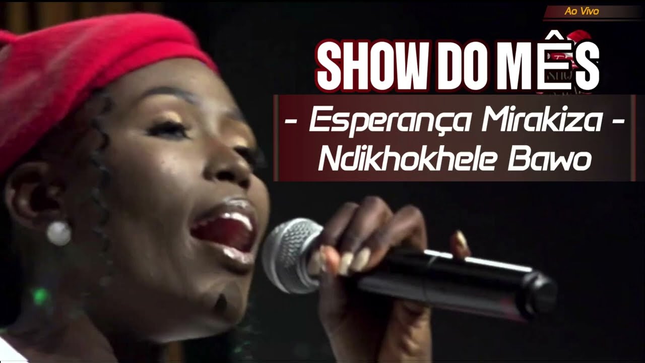 Esperança Mirakiza - Ndikhokhele Bawo - Show do Mês
