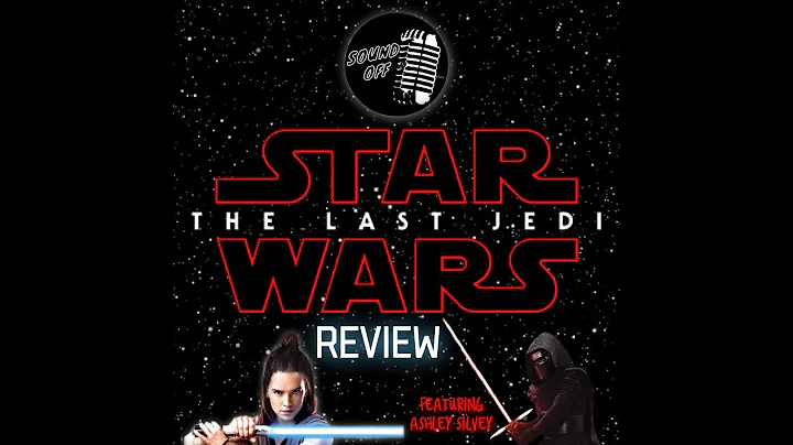 SOUND OFF: Star Wars - The Last Jedi review (feat....