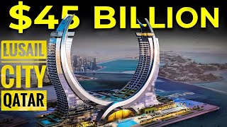 The Amazing Qatar's Lusail City: 45 Billion Dollar Project