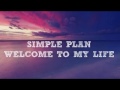 Simple plan  welcome to my life lyrics