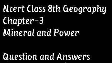 Ncert class 8th Geographic Chapter 3 Minerals and power Resources || Questions and Answers