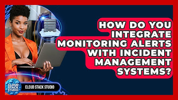 How Do You Integrate Monitoring Alerts With Incident Management Systems? - Cloud Stack Studio