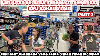 LANJUTAN BELANJA MINGGUAN DAN JAJANAN NAKAL MEREMBAT BELI ALAT OLAHRAGA DAN BARANG LAINNYA KEWALMART