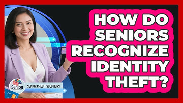 How Do Seniors Recognize Identity Theft? - Senior Credit Solutions