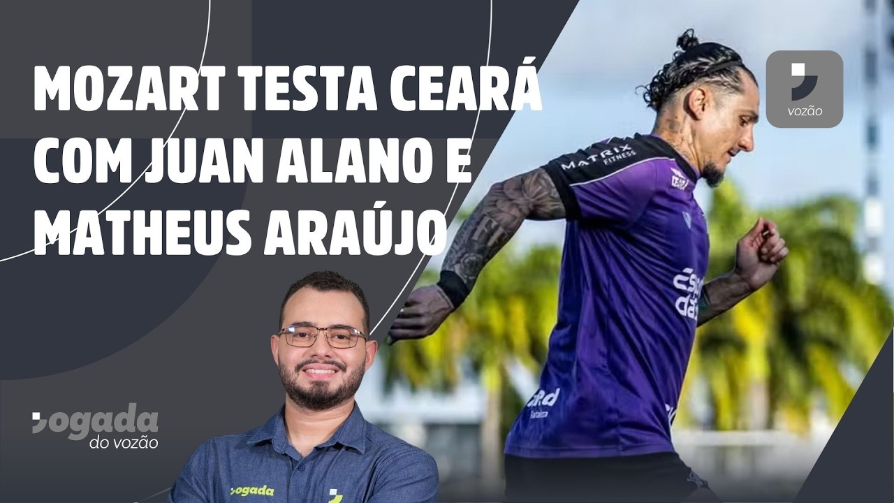 MOZART TESTA CEARÁ COM JUAN ALANO E MATHEUS ARAÚJO | JOGADA DO VOZÃO 05/03/26