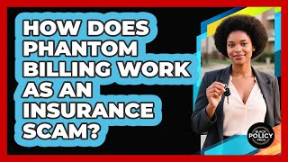 How Does Phantom Billing Work As An Insurance Scam? - Black Policy Pros