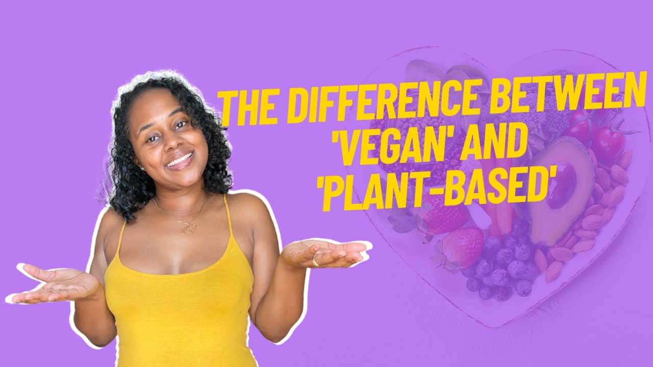 The Difference Between Plant-Based and Vegan - YouTube