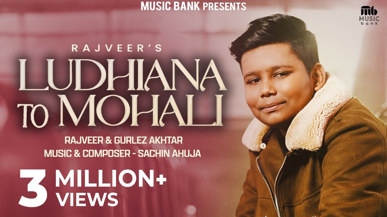 Ludhiana To Mohali (Official Video) | Rajveer | Gurlez Akhtar | Sachin Ahuja | Latest Punjabi Song