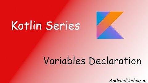 Android Kotlin Declaring Variables : How to declare variables ? || kotlin variables declaration