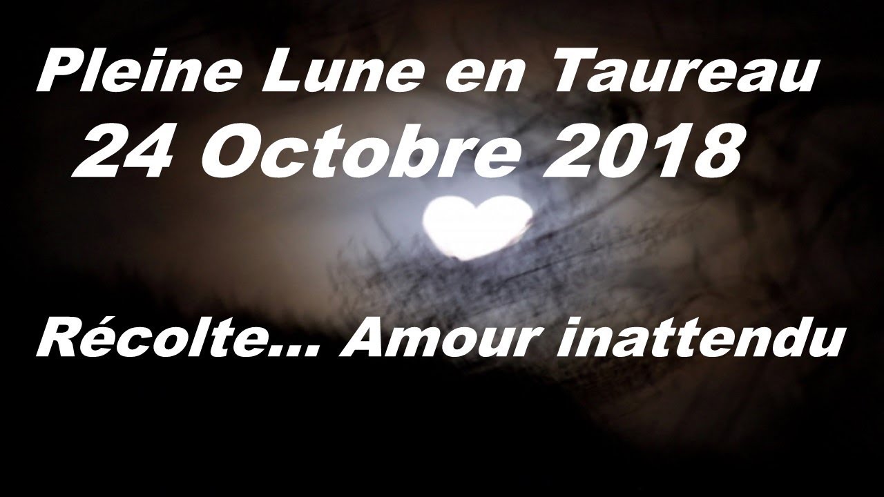 Pleine Lune En Taureau 24 Octobre 18 Amour Inattendu Youtube