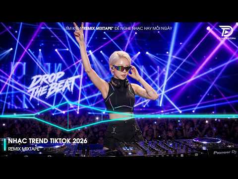 Nhạc Remix Gây Bão 2026 - BXH Nhạc Trẻ Remix Hot Trending 2026 | Nhạc Trẻ Remix Hay Nhất Hiện Nay