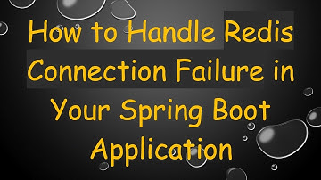 How to Handle Redis Connection Failure in Your Spring Boot Application