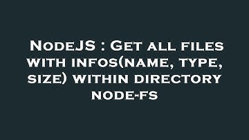 NodeJS : Get all files with infos(name, type, size) within directory node-fs