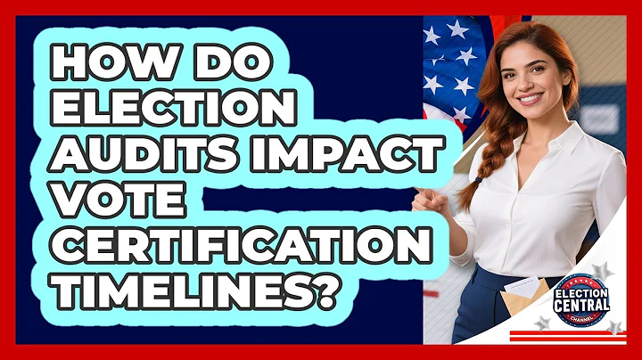 How Do Election Audits Impact Vote Certification Timelines? - Election Central Channel