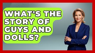 What's The Story Of Guys And Dolls? - Im a 50s Baby What's The Story Of Guys And Dolls? - Im a 50s Baby