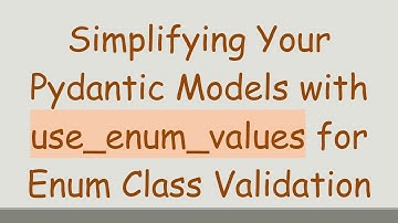 Simplifying Your Pydantic Models with use_enum_values for Enum Class Validation