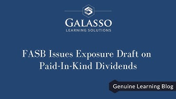 FASB Issues Exposure Draft on Paid-In-Kind Dividends