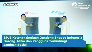 BPJS Ketenagakerjaan Gandeng Shopee Indonesia Dorong  Mitra dan Pengguna Terlindungi Jaminan Sosial