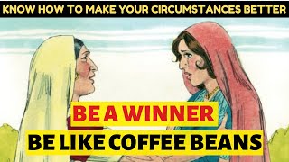 Convert your Adversity into Opportunity | Carrot, Egg, and Coffee Beans Story News
