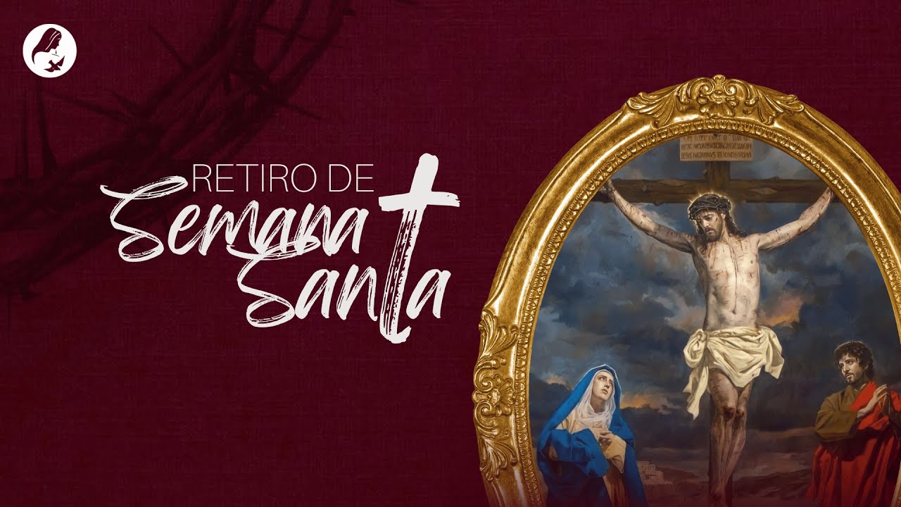 Retiro de Semana Santa 2023 | 09/04/2023 - YouTube