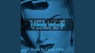 FEMME FATALE (James Atkin Remix)