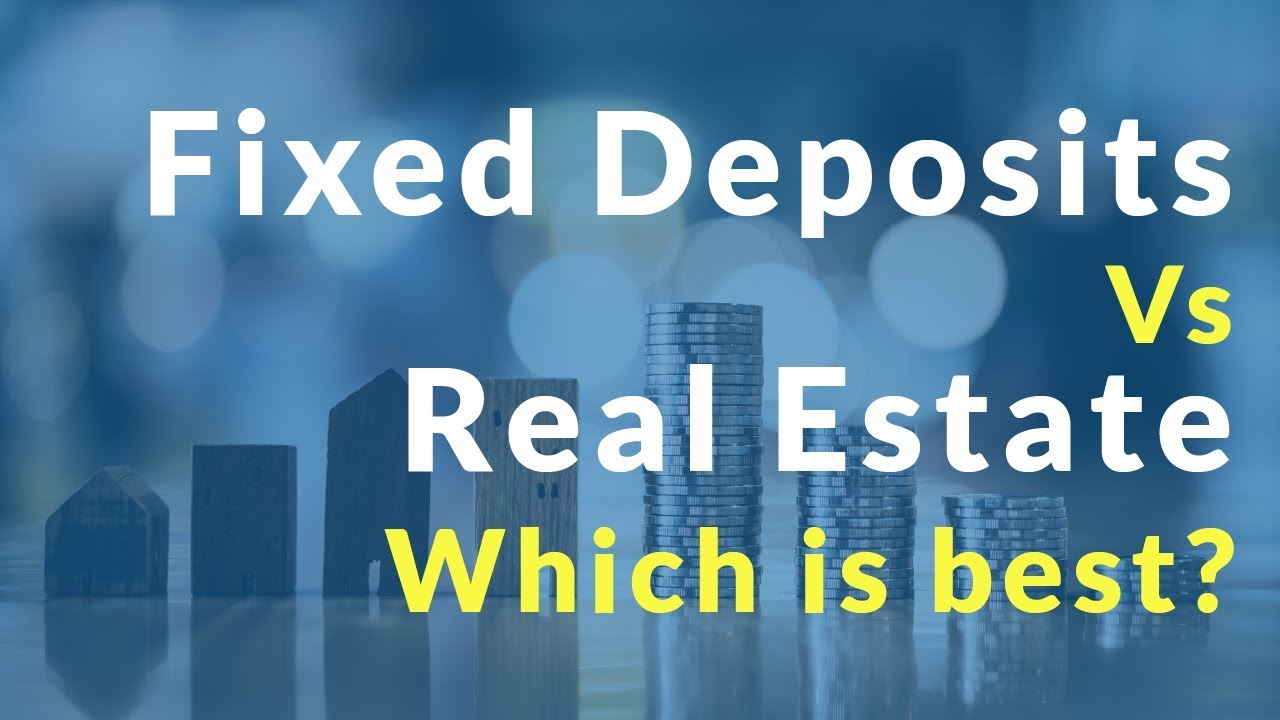 Real Estate Investment Vs Fixed Deposit? Where You Should Invest YouTube