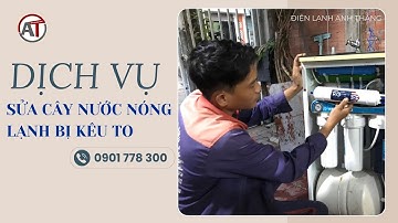 Cây Nước Nóng Lạnh Bị Kêu To? - Sửa Cây Nước Nóng Lạnh Bị Kêu To Tại 🔥 Điện Lạnh Anh Thắng 🔥