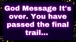 God Message  It's over. You have passed the final trail… Universe #loa #godmessages