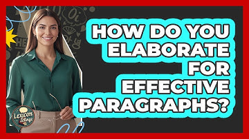 How Do You Elaborate For Effective Paragraphs? - Lexicon Lounge