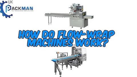 How Do Flow-Wrap Machines Work? | UKPackMan