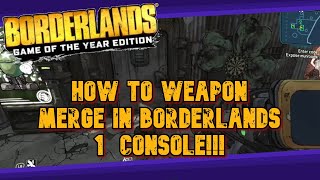 How to Weapon Merge in Borderlands 1(For Console)