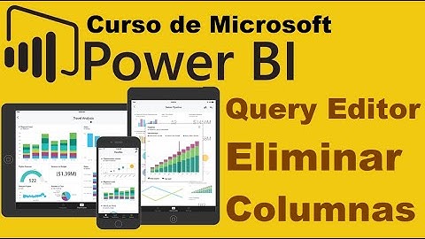 Curso de Microsoft Power BI desde cero | QUERY EDITOR, ELIMINAR COLUMNAS (video 10)