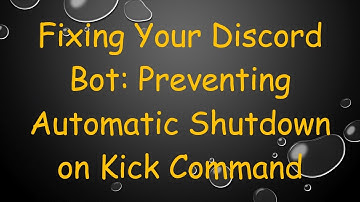 Fixing Your Discord Bot: Preventing Automatic Shutdown on Kick Command