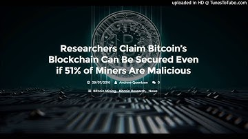 Researchers Claim Bitcoin’s Blockchain Can Be Secured Even if 51% of Miners Are Malicious