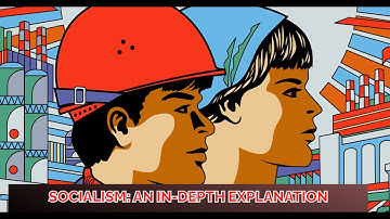 SOCIALISM: An In-Depth Explanation