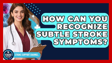 How Can You Recognize Subtle Stroke Symptoms? - Stroke Support Channel